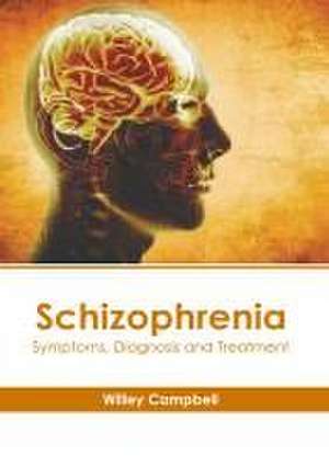 Schizophrenia: Symptoms, Diagnosis and Treatment de Willey Campbell