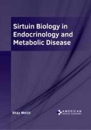 Sirtuin Biology in Endocrinology and Metabolic Disease de Shay Welch