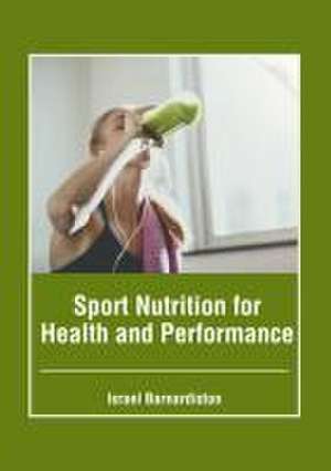 Sport Nutrition for Health and Performance de Israel Barnardiston