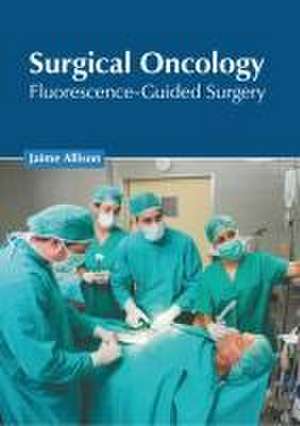 Surgical Oncology: Fluorescence-Guided Surgery de Jaime Allison