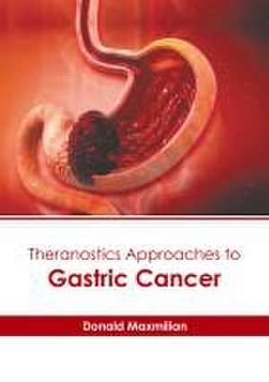 Theranostics Approaches to Gastric Cancer de Donald Maxmilian