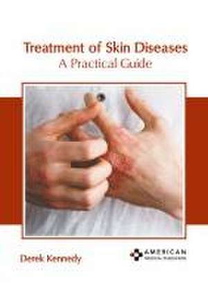 Treatment of Skin Diseases: A Practical Guide de Derek Kennedy