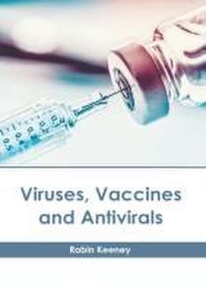 Viruses, Vaccines and Antivirals de Robin Keeney