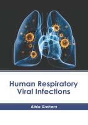 Human Respiratory Viral Infections de Albie Graham