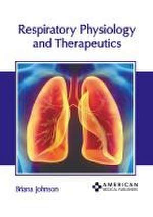 Respiratory Physiology and Therapeutics de Briana Johnson