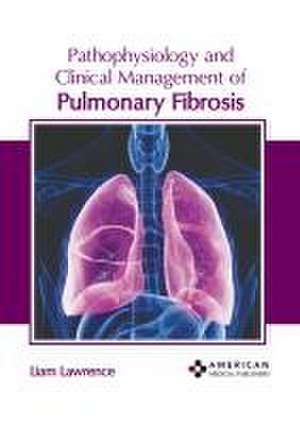 Pathophysiology and Clinical Management of Pulmonary Fibrosis de Liam Lawrence