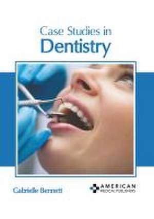 Case Studies in Dentistry de Gabrielle Bennett