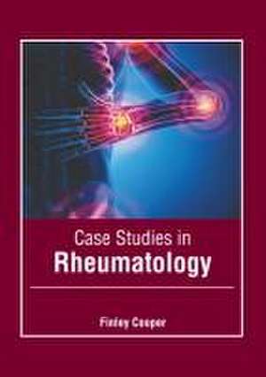 Case Studies in Rheumatology de Finley Cooper