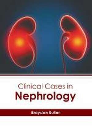 Clinical Cases in Nephrology de Braydon Butler