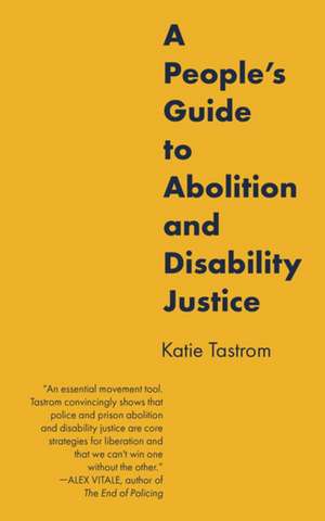 A People's Guide to Abolition and Disability Justice de Katie Tastrom