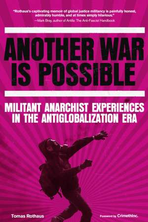 Another War is Possible: Militant Anarchist Experiences in the Antiglobalization Era de Tomas Rothaus