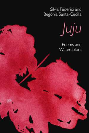 Juju: Poems and Watercolours de Silvia Federici