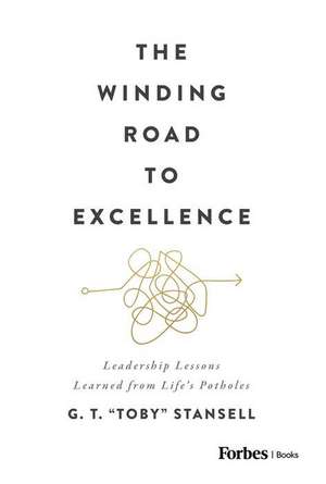 The Winding Road to Excellence de G T Toby Stansell