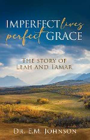 Imperfect Lives, Perfect Grace de E. M. Johnson