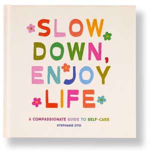 Slow Down, Enjoy Life de Stephanie Zito