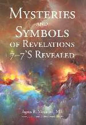 Mysteries and Symbols of Revelations 7-7'S Revealed de Agnes R. Moushon Ma