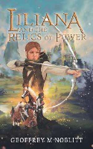 Liliana and the Relics of Power de Geoffrey M. Noblitt