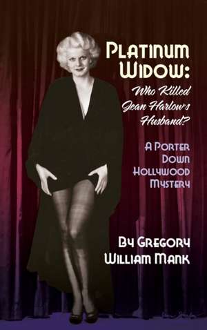 Platinum Widow (hardback): Who Killed Jean Harlow's Husband? de Gregory William Mank