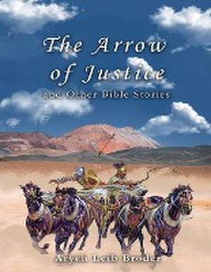 The Arrow of Justice and Other Bible Stories de Aryeh Leib Broder