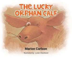 The Lucky Orphan Calf de Marion Carlson