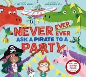 Never, Ever, Ever Ask a Pirate to a Party de Clare Helen Welsh