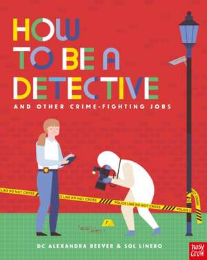 How to Be a Detective and Other Crime-Fighting Jobs de Alexandra Beever