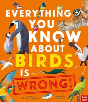Everything You Know about Birds Is Wrong! de Crumpton