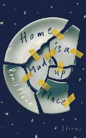 Home Is a Made-Up Place de Ronit Plank