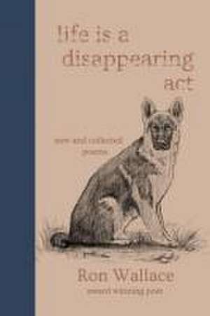 Life Is a Disappearing Act de Ron Wallace