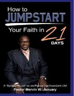 How to JUMPSTART your faith in 21 days! de Mervin January