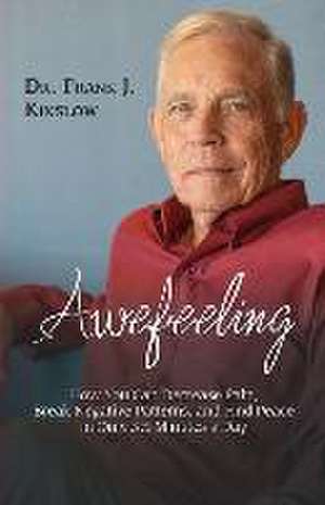 Awefeeling: How You Can Decrease Pain, Break Negative Patterns, and Find Peace in Only 31&#8260;2 Minutes a Day de Frank J. Kinslow