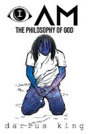 I Am The Philosophy Of God de Darius King