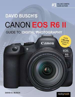 David Busch's Canon EOS R6 II Guide to Digital Photography de David D. Busch