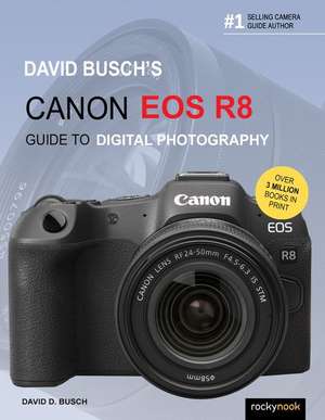 David Busch's Canon EOS R8 Guide to Digital Photography de David D Busch