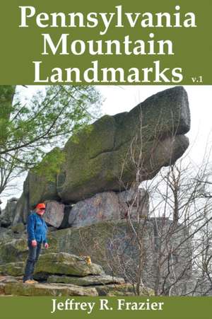 Pennsylvania Mountain Landmarks Volume 1 de Jeffrey R Frazier