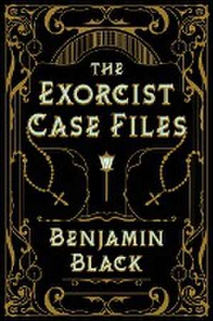 The Exorcist Case Files de Benjamin Black