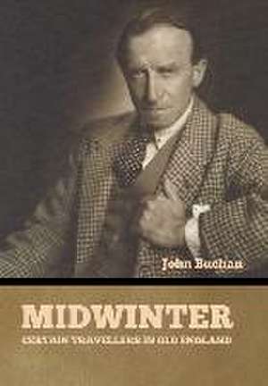 Midwinter: Certain Travellers in Old England de John Buchan