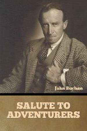 Salute to Adventurers de John Buchan