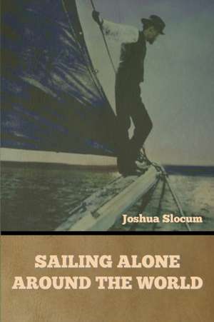 Sailing Alone Around the World de Joshua Slocum