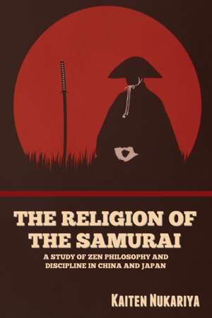 The Religion of the Samurai de Kaiten Nukariya