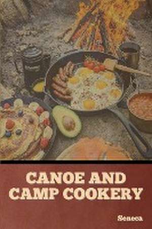 Canoe and Camp Cookery de Seneca