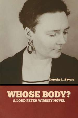 Whose Body? A Lord Peter Wimsey Novel de Dorothy L. Sayers