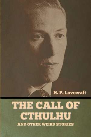 The Call of Cthulhu and Other Weird Stories de H. P. Lovecraft