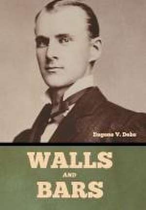 Walls and Bars de Eugene V Debs