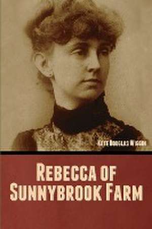 Rebecca of Sunnybrook Farm de Kate Douglas Wiggin