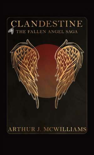 Clandestine: The Fallen Angel Saga de Arthur J. McWilliams