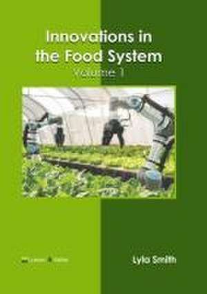 Innovations in the Food System: Volume 1 de Lyla Smith