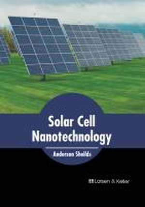 Solar Cell Nanotechnology de Anderson Sheilds