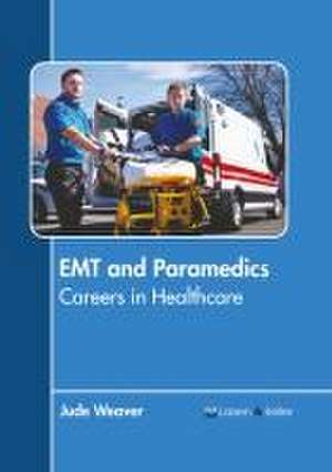 EMT and Paramedics: Careers in Healthcare de Jude Weaver