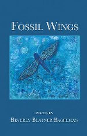 Fossil Wings de Beverly Blatner Bagelman